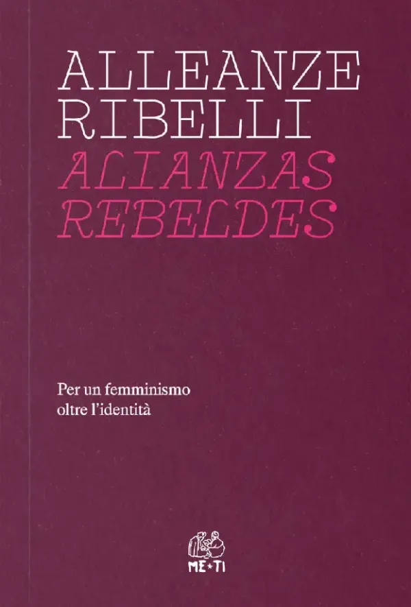 Alleanze ribelli. Per un femminismo oltre l'identità